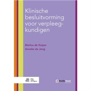 Klinische Besluitvorming Voor Verpleegkundigen by Anneke De Jong