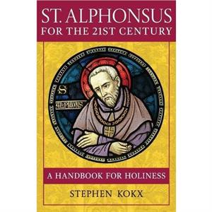 St. Alphonsus for the 21st Century by Stephen Kokx