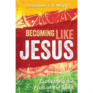 Becoming Like Jesus by Christopher J H Wright