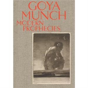 Goya and Munch Modern Prophecies by Ask Salomon Selnes