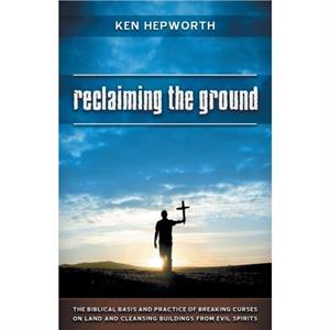 Reclaiming the Ground by Ken Hepworth