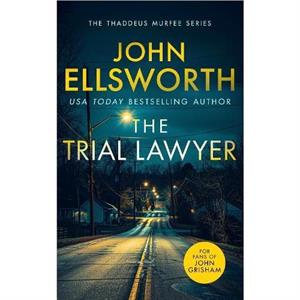 The Trial Lawyer by John Ellsworth