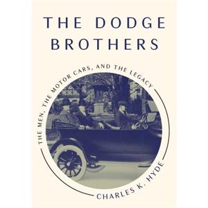 The Dodge Brothers by Charles K. Hyde