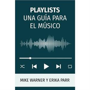 Playlists Una Guia Para El Musico by Erika Parr