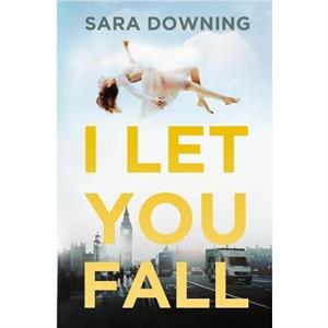 I Let You Fall by Sara Downing