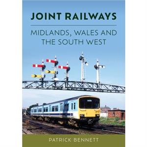 Joint Railways Midlands Wales and the South West by Patrick Bennett