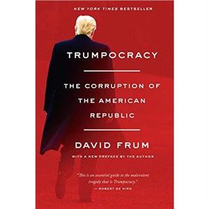 Trumpocracy by David Frum