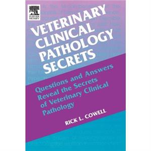 Veterinary Clinical Pathology Secrets by Cowell & Rick L. Veterinary Clinical Pathologist & IDEXX Laboratories & Inc. & Stillwater & OK