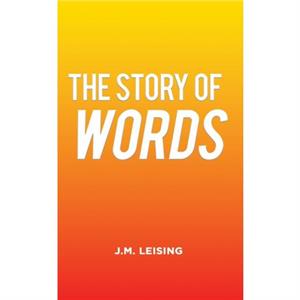 The Story of Words by J.M. Leising