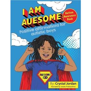 I Am Auesome Positive Affirmations for Autistic Boys by Crystal Jordan