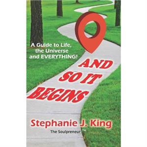 And So It Begins by Stephanie J. King