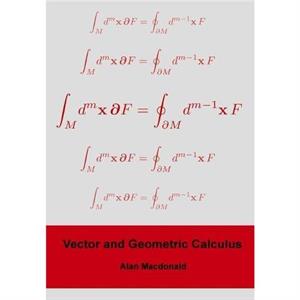 Vector and Geometric Calculus by Alan L MacDonald