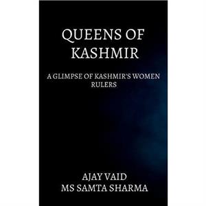 Queens of Kashmir by Ajay Vaid