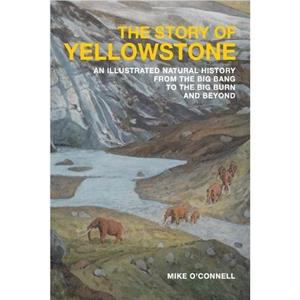 The Story of Yellowstone by Mike OConnell