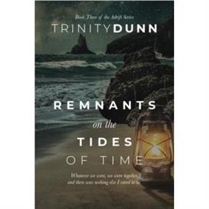 Remnants on the Tides of Time by Trinity Dunn