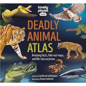 Lonely Planet Kids Deadly Animal Atlas by Lonely Planet