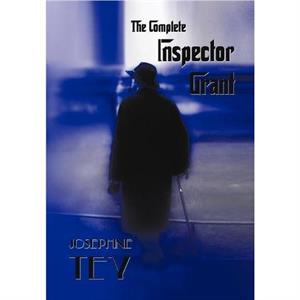 The Complete Inspector Grant by Josephine Tey