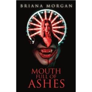 Mouth Full of Ashes by Briana Morgan