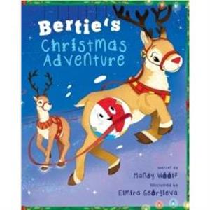 Berties Christmas Adventure by Mandy Woolf