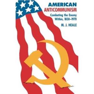 American AntiCommunism by M. J. Heale