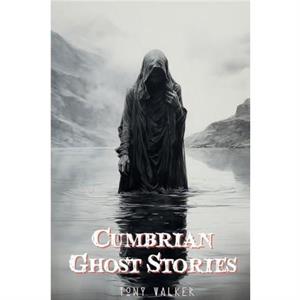 Cumbrian Ghost Stories by Tony Walker