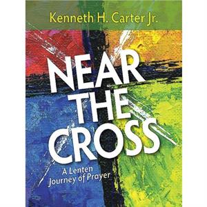 Near the Cross Large Print by Kenneth H. Jr. Carter