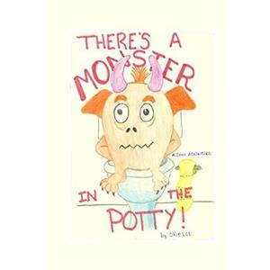 Theres a Monster in the Potty by Skip Lee