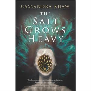 The Salt Grows Heavy by Cassandra Khaw