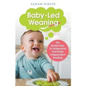 BabyLed Weaning by Sarah White