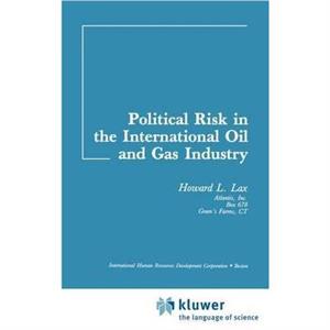 Political Risk in the International Oil and Gas Industry by H.L. Lax