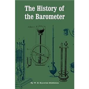 The History of the Barometer by W. E. Knowles Middleton