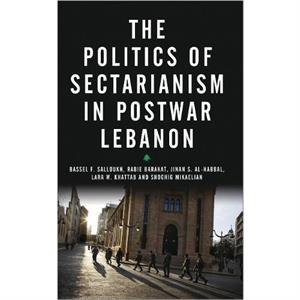 The Politics of Sectarianism in Postwar Lebanon by Shoghig Mikaelian