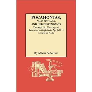 Pocahontas Alias Matoaka and Her Descendants by Wyndham Robertson