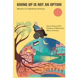 Giving Up Is Not an Option by Hani Q Khoury