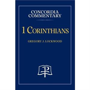 1 Corinthians  Concordia Commentary by Gregory Lockwood