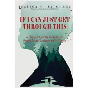 If I Can Just Get Through This by Jessica C Kitchens