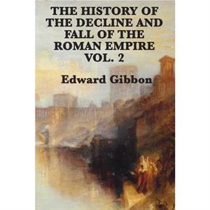 The History of the Decline and Fall of the Roman Empire Vol. 2 by Edward Gibbon