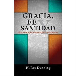 Gracia Fe y Santidad by H. Ray Dunning