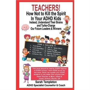 TEACHERS How Not To Kill the Spirit In Your ADHD Kids by Sarah Templeton