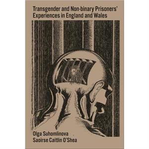 Transgender and NonBinary Prisoners Experiences in England and Wales by OShea & Saoirse Caitlin The Open University Business School & UK