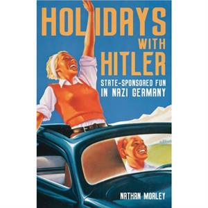 Holidays with Hitler by Nathan Morley