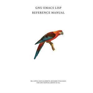 GNU Emacs Lisp Reference Manual by Richard Stallman