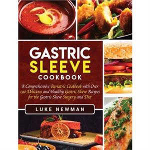 Gastric Sleeve Cookbook by Luke Newman