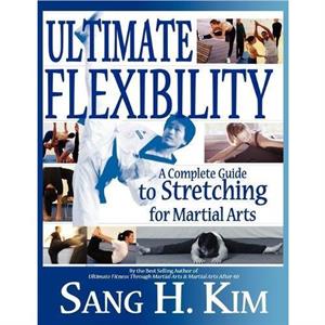 Ultimate Flexibility by Kim & Sang H & PhD