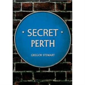 Secret Perth by Gregor Stewart