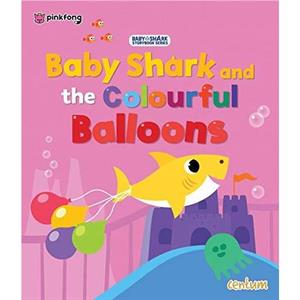 Baby Shark and the Colourful Balloons by Centum Books Ltd