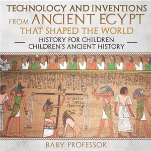 Technology and Inventions from Ancient Egypt That Shaped The World  History for Children Childrens Ancient History by Baby Professor