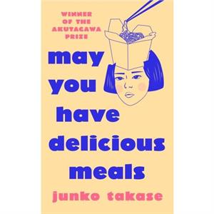 May You Have Delicious Meals by Junko Takase