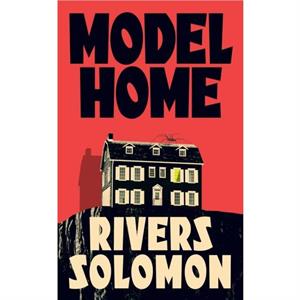 Model Home by Rivers Solomon