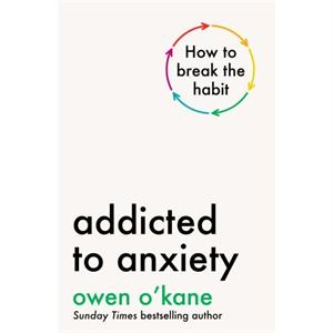 Addicted to Anxiety by Owen OKane